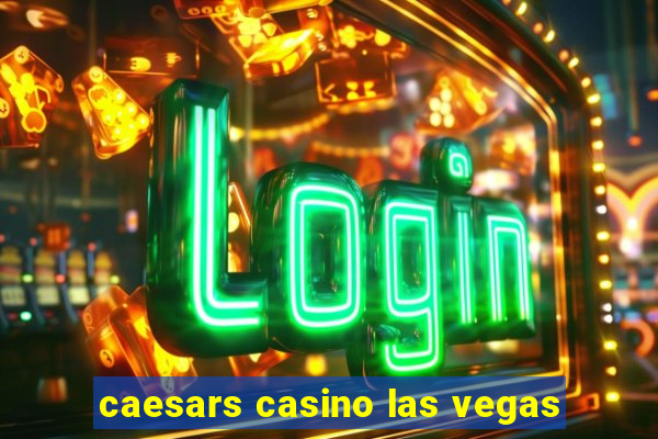 caesars casino las vegas
